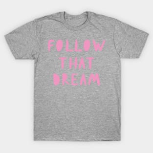 Follow That Dream T-Shirt